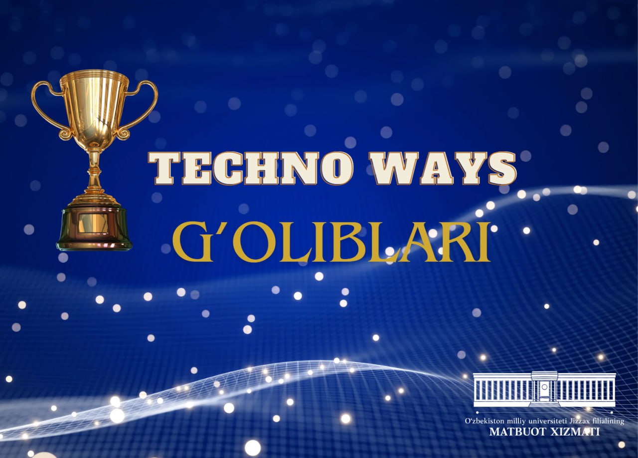 “Techno Ways” texnologik rivojlanish marafonining g'oliblari aniqlandi.